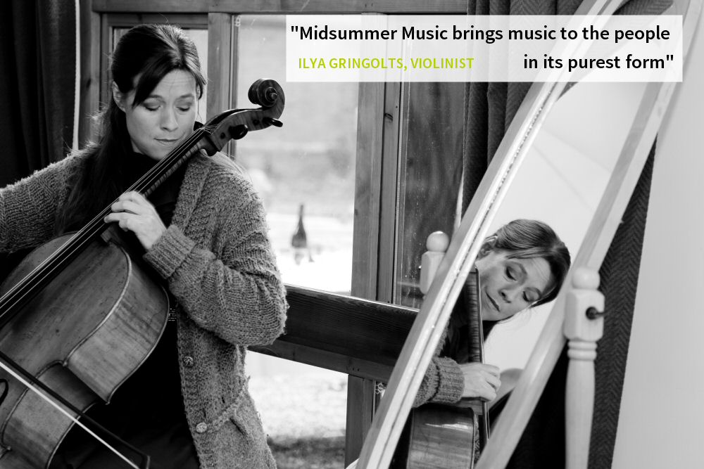 "Midsummer Music brings music to people in its purest form" - ILYA GRINGOLTS, VIOLINIST